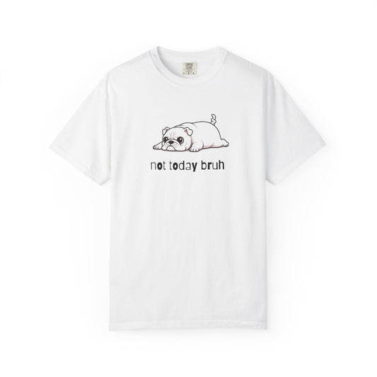Bulldog Not Today Bruh T-Shirt
