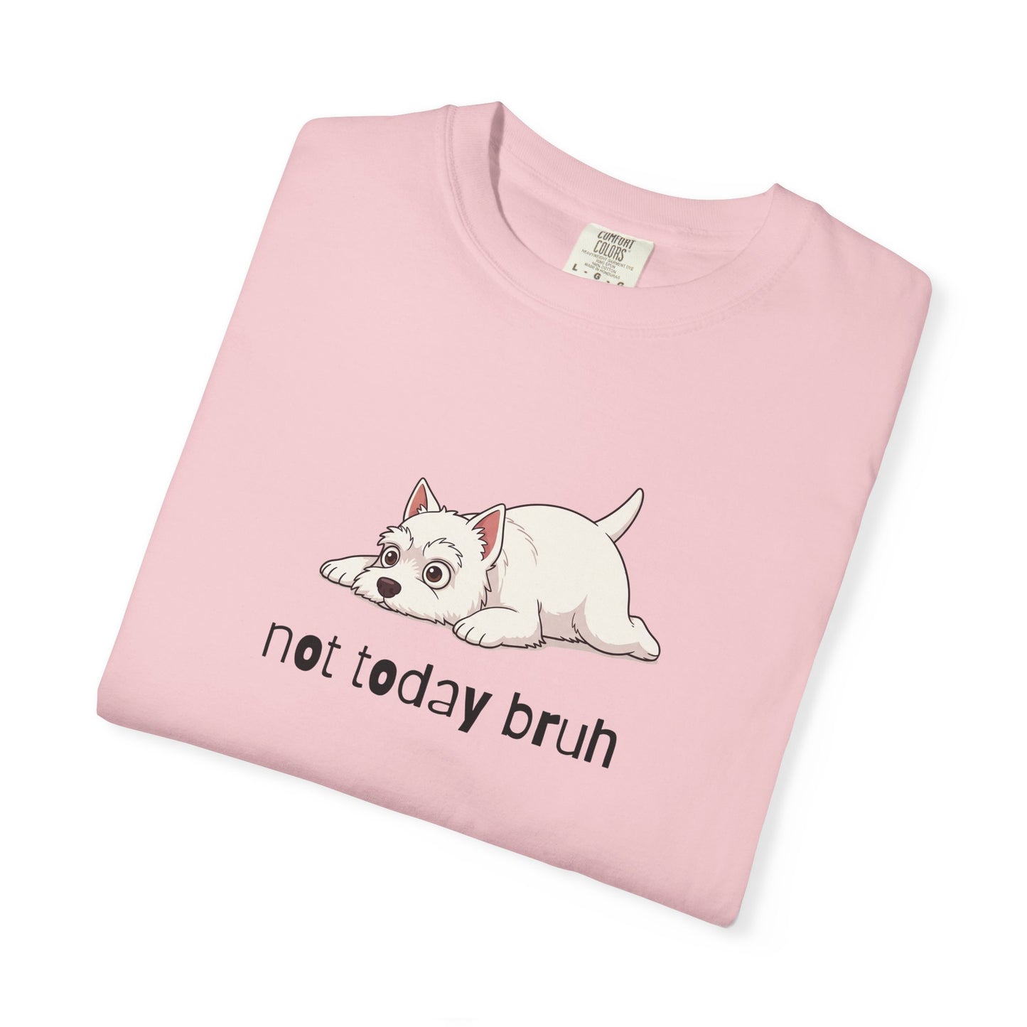 Westie Not Today Bruh T-Shirt
