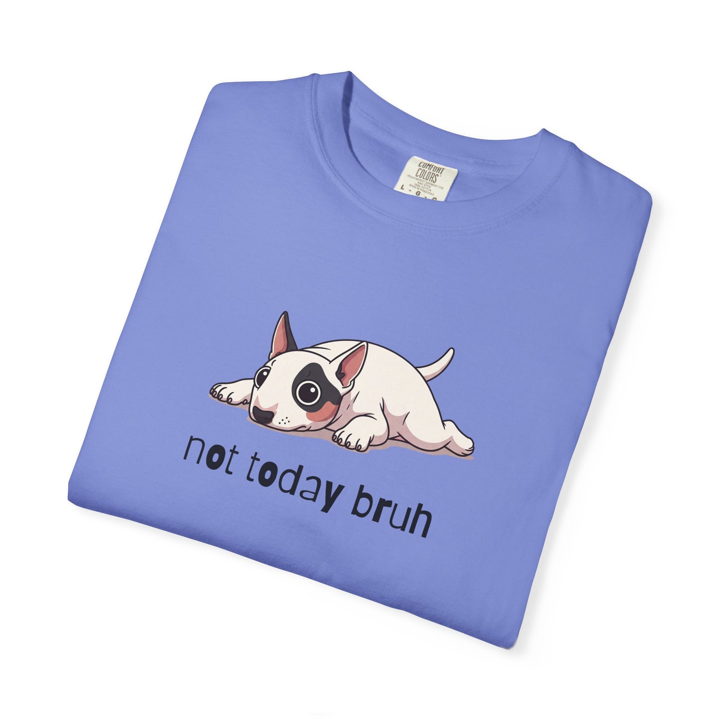 Bull Terrier Not Today Bruh T-Shirt