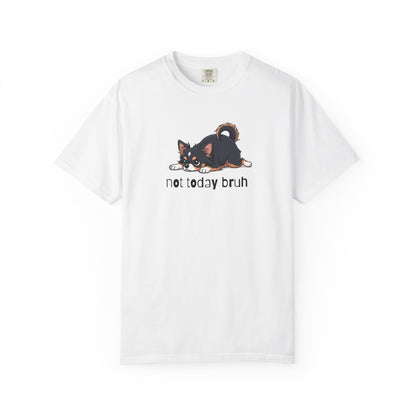 Chihuahua Not Today Bruh T-Shirt
