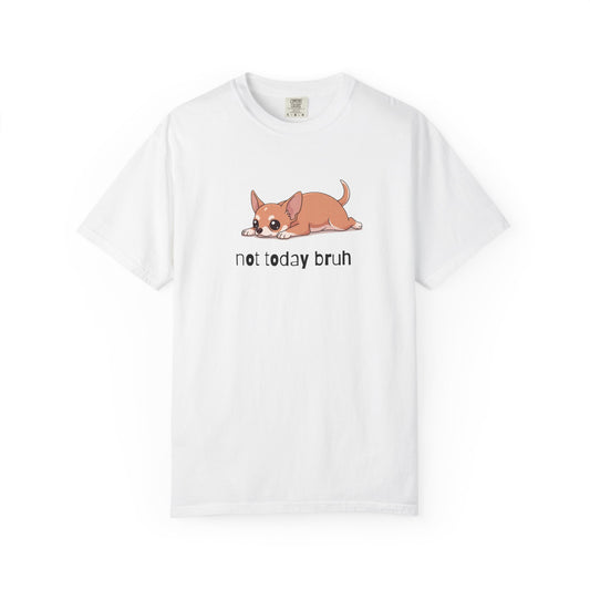 Chihuahua Not Today Bruh T-Shirt