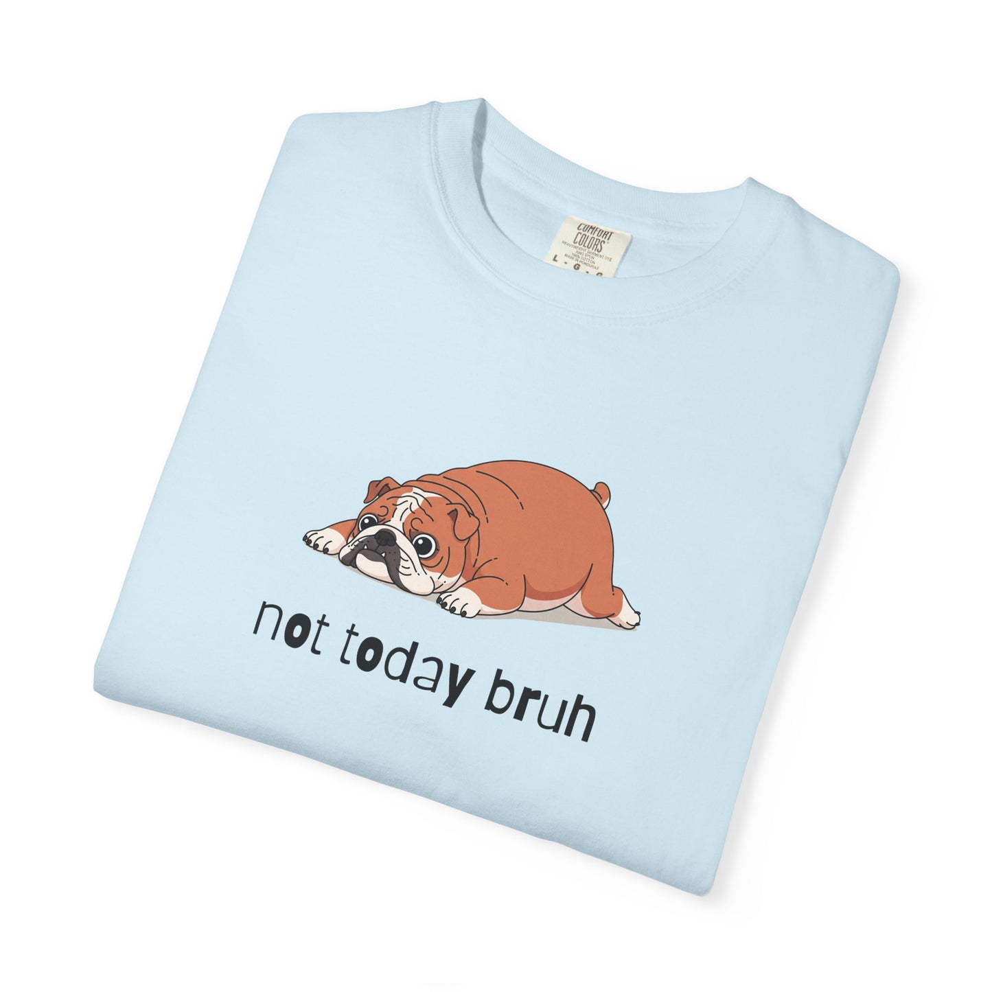 Bulldog Not Today Bruh T-Shirt