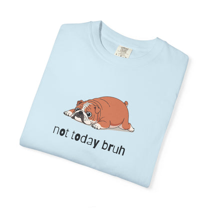 Bulldog Not Today Bruh T-Shirt