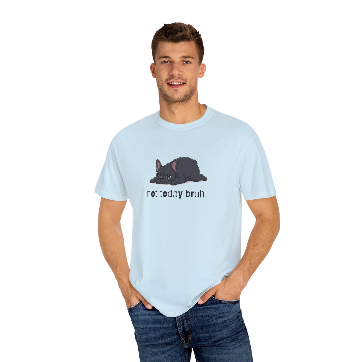 Frenchie Not Today Bruh T-Shirt