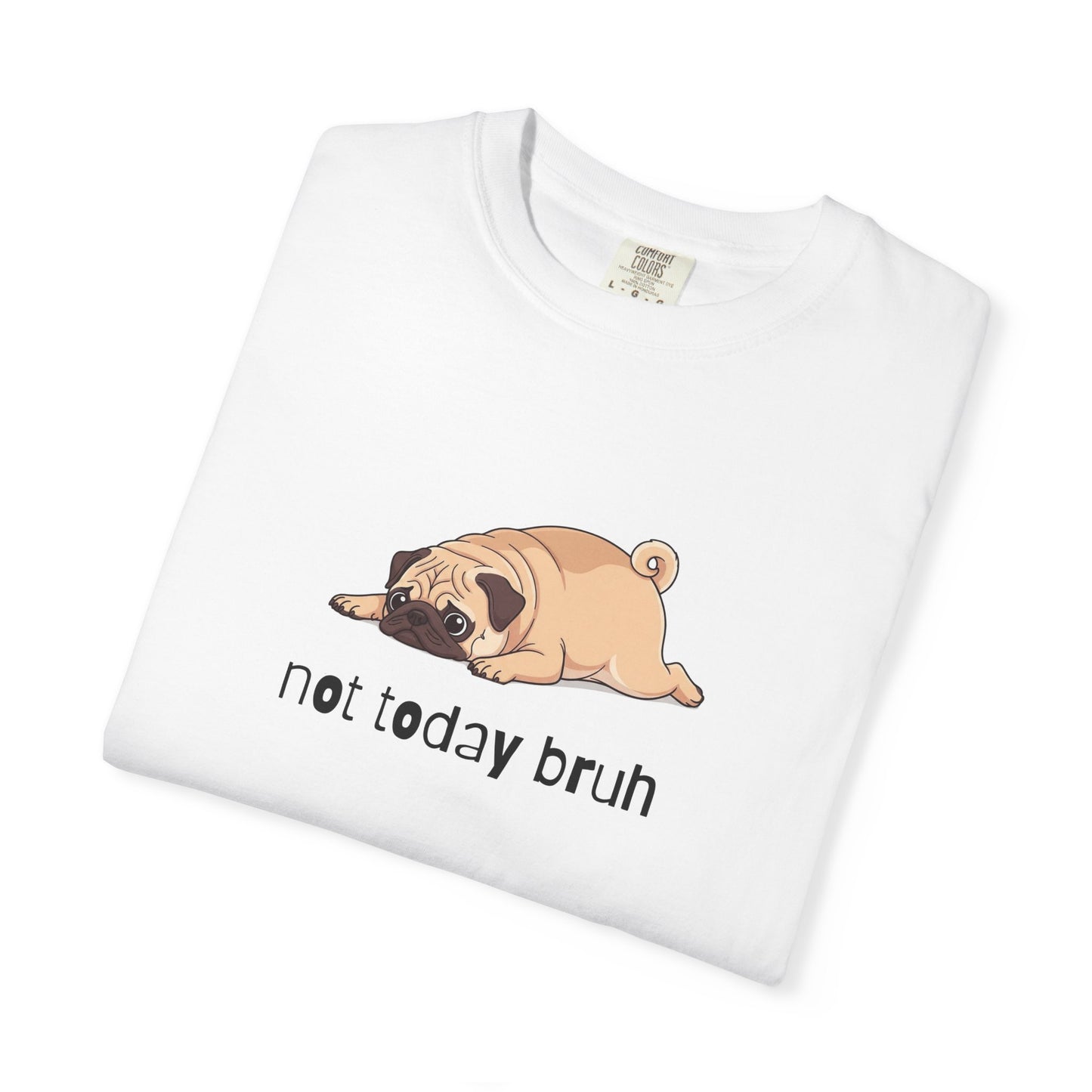 Pug Not Today Bruh T-Shirt