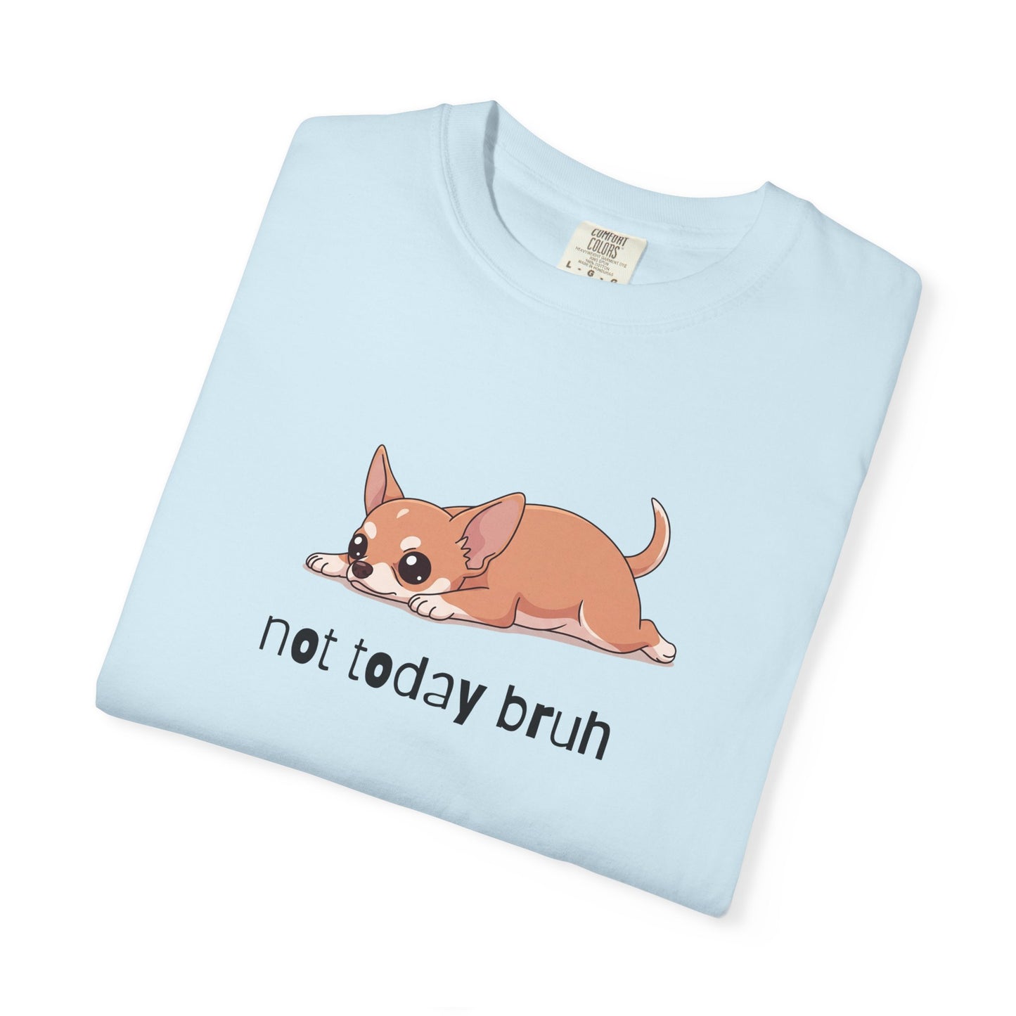 Chihuahua Not Today Bruh T-Shirt