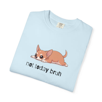 Chihuahua Not Today Bruh T-Shirt