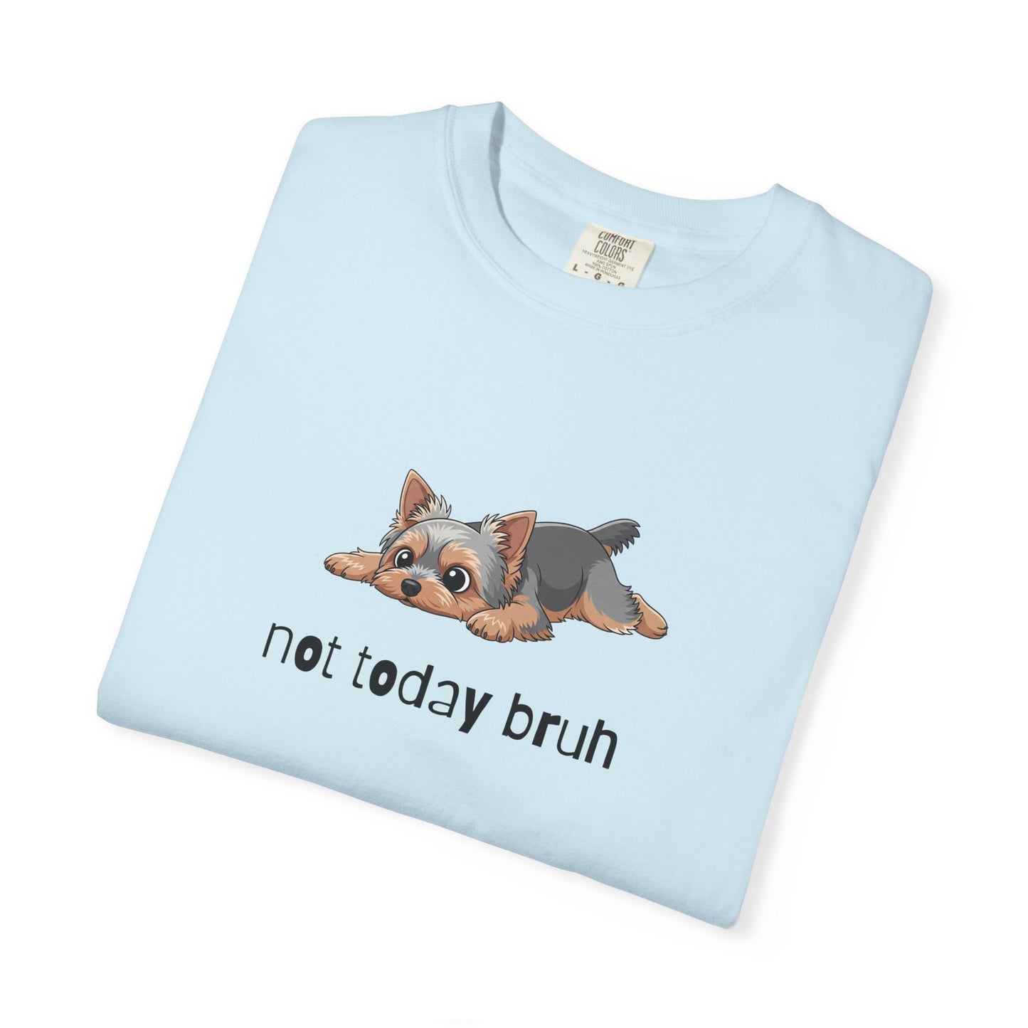 Yorkie Not Today Bruh T-Shirt