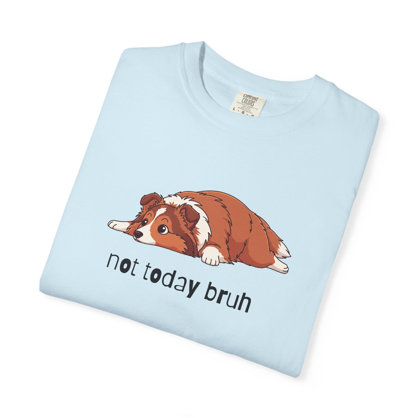 Sheltie Not Today Bruh T-Shirt