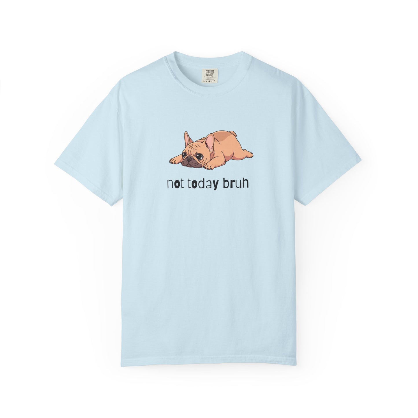 Frenchie Not Today Bruh T-Shirt