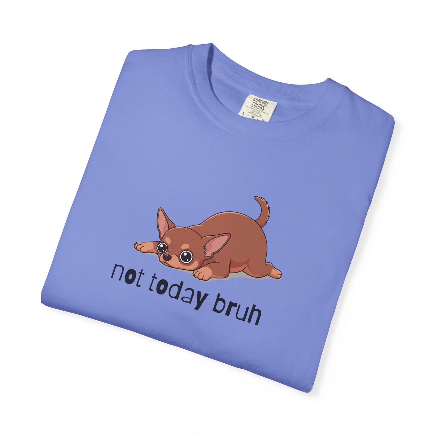 Chihuahua Not Today Bruh T-Shirt