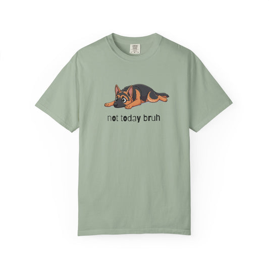 German Shepherd Not Today Bruh T-Shirt