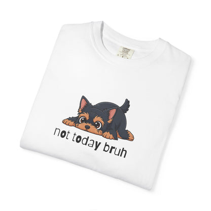 Yorkie Not Today Bruh T-Shirt