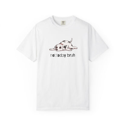 Dalmation Not Today Bruh T-Shirt