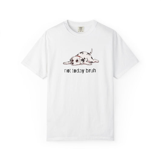 Dalmation Not Today Bruh T-Shirt