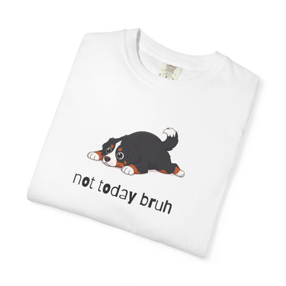 Berner Not Today Bruh T-Shirt