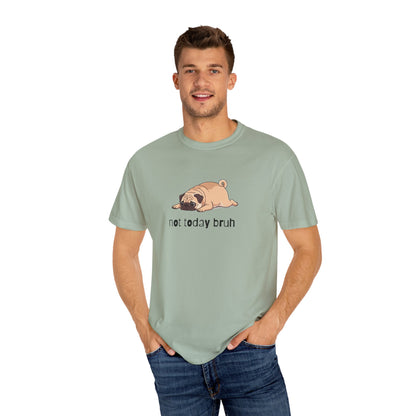 Pug Not Today Bruh T-Shirt