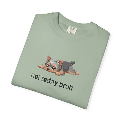 Yorkie Not Today Bruh T-Shirt