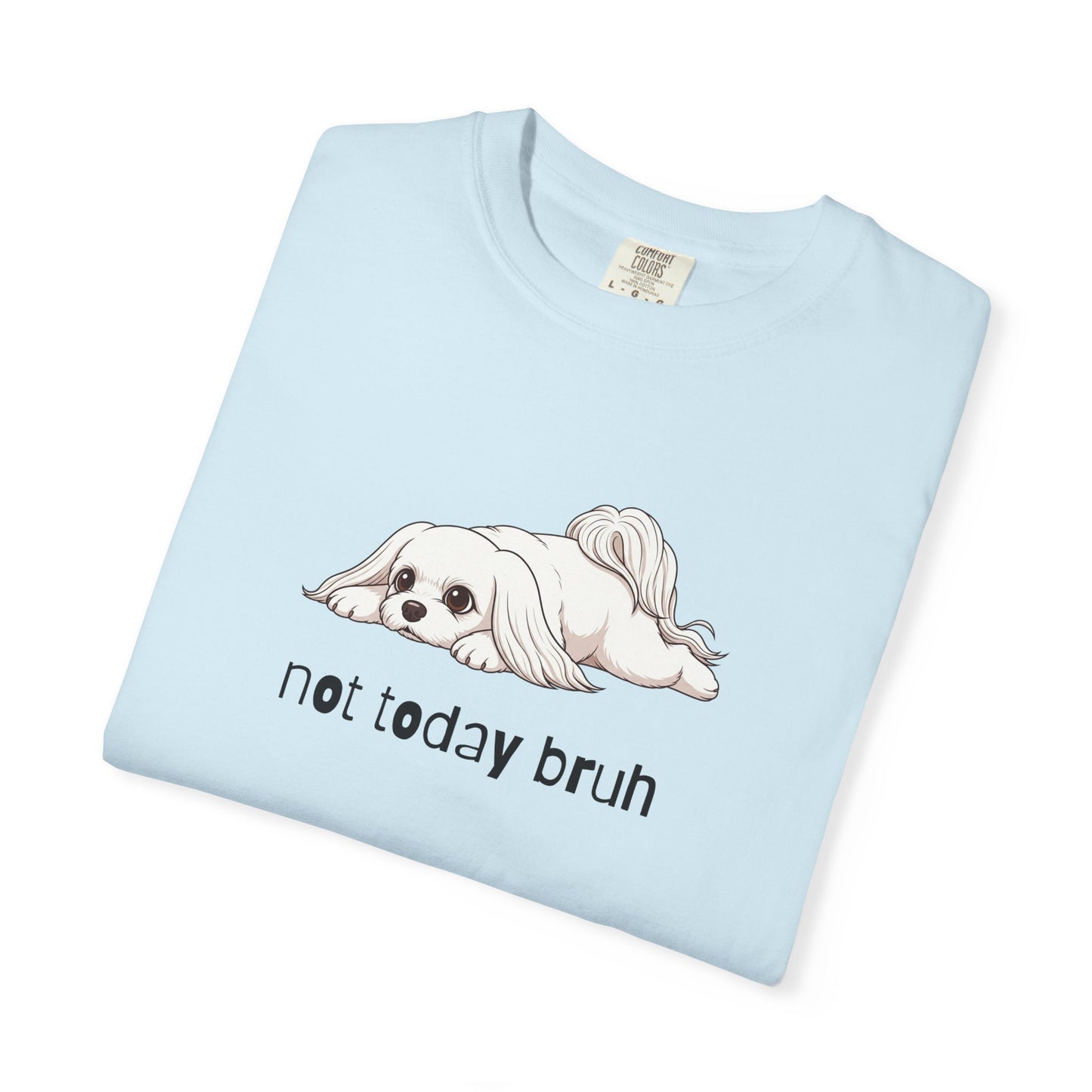 Maltese Not Today Bruh T-Shirt