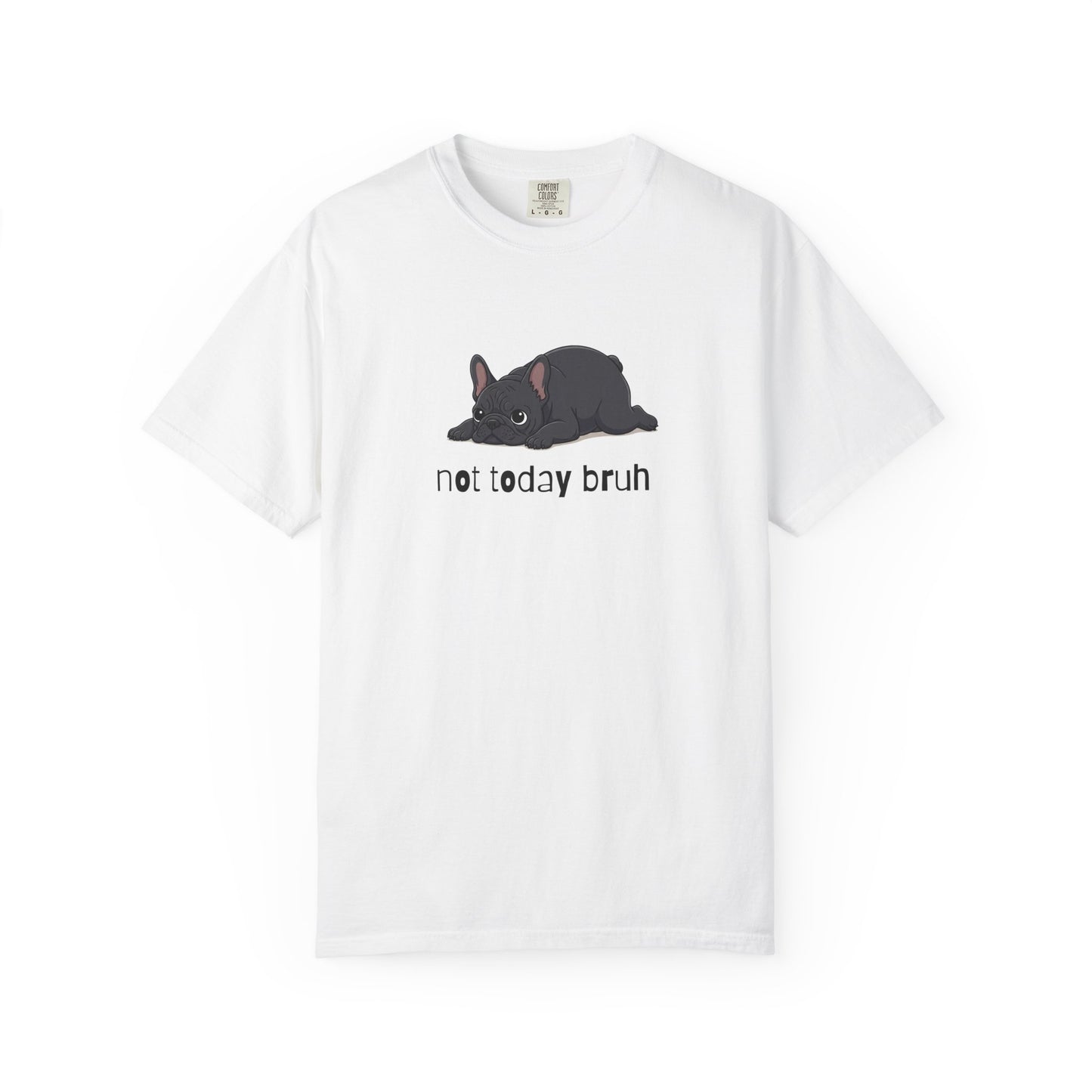 Frenchie Not Today Bruh T-Shirt