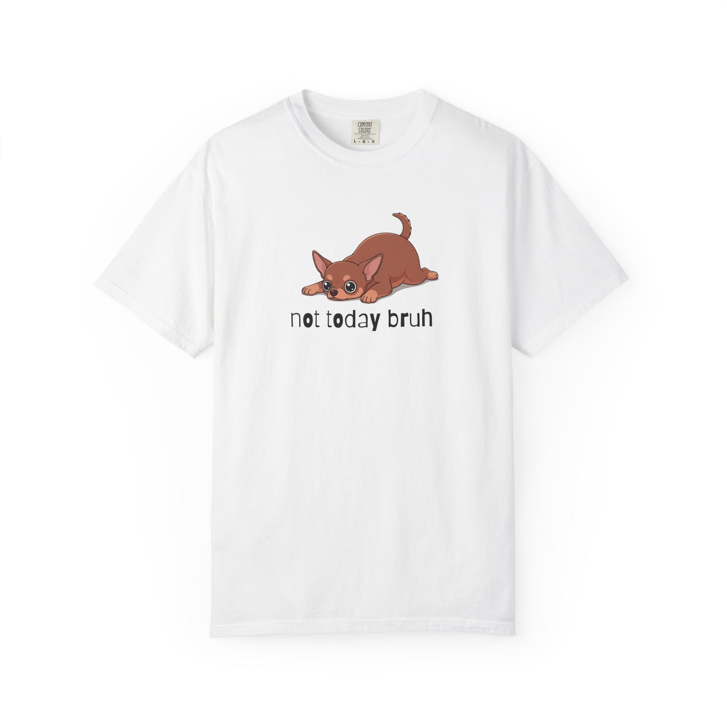 Chihuahua Not Today Bruh T-Shirt