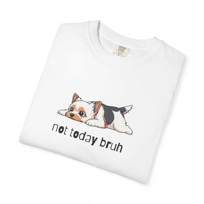 Yorkie Not Today Bruh T-Shirt