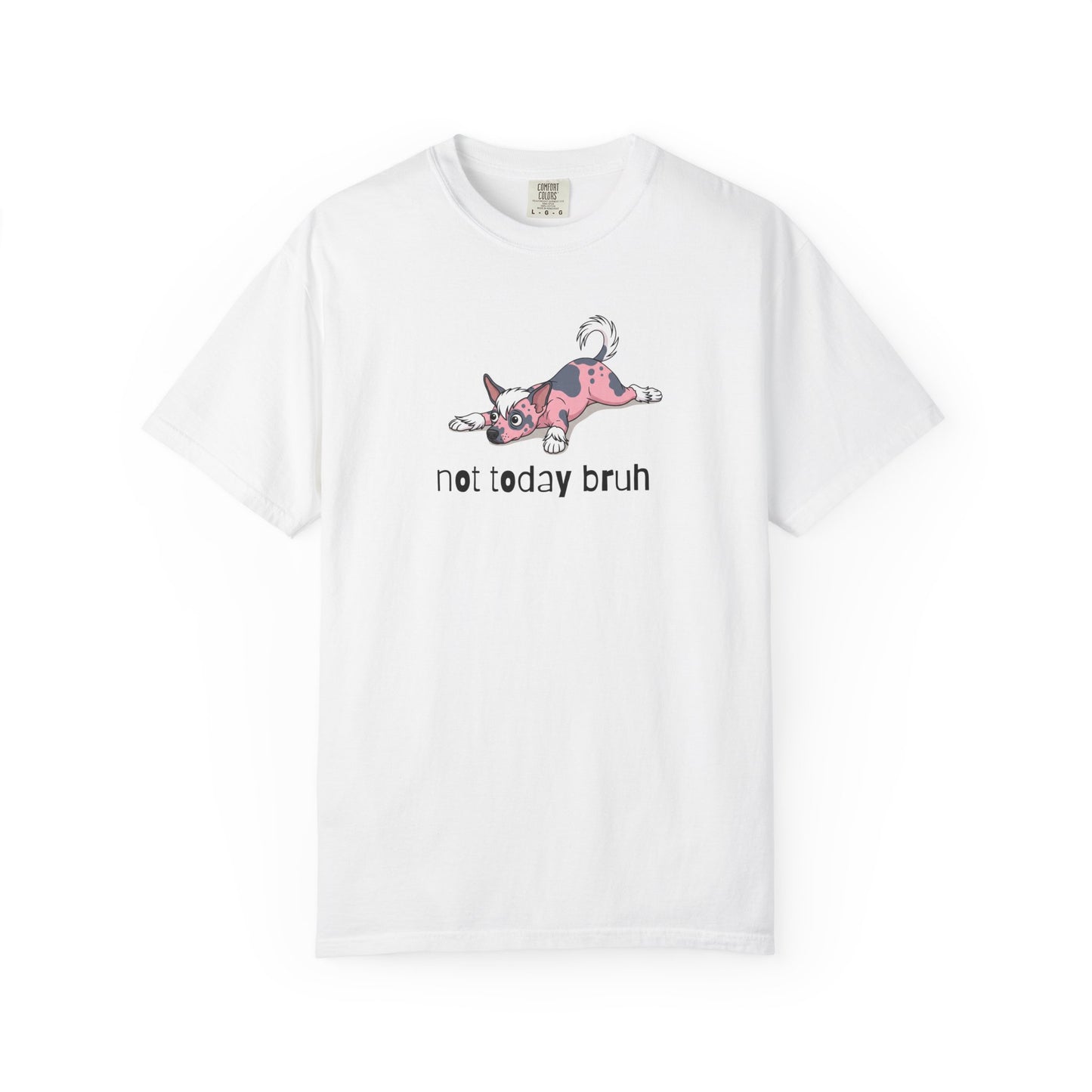 Chinese Crested Not Today Bruh T-Shirt