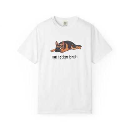 German Shepherd Not Today Bruh T-Shirt