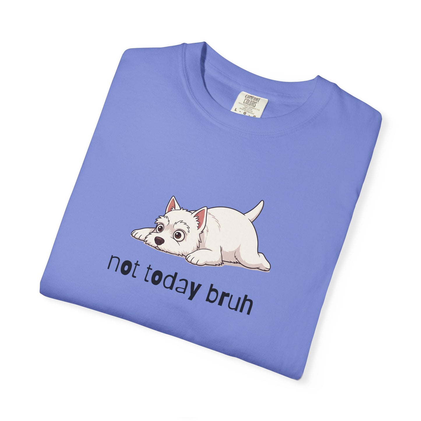 Westie Not Today Bruh T-Shirt