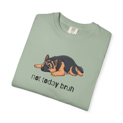 German Shepherd Not Today Bruh T-Shirt
