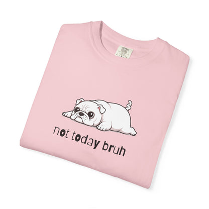 Bulldog Not Today Bruh T-Shirt