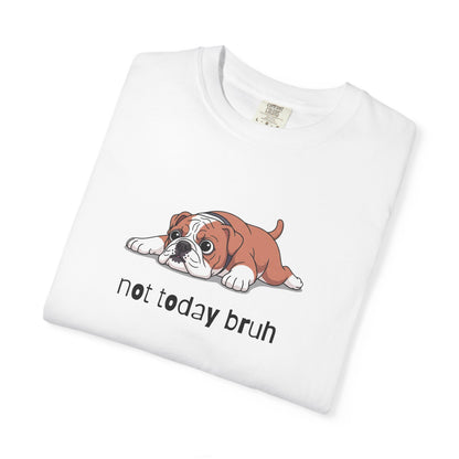 Bulldog Not Today Bruh T-Shirt