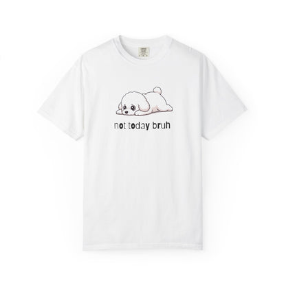 Bichon Frise Not Today Bruh T-Shirt