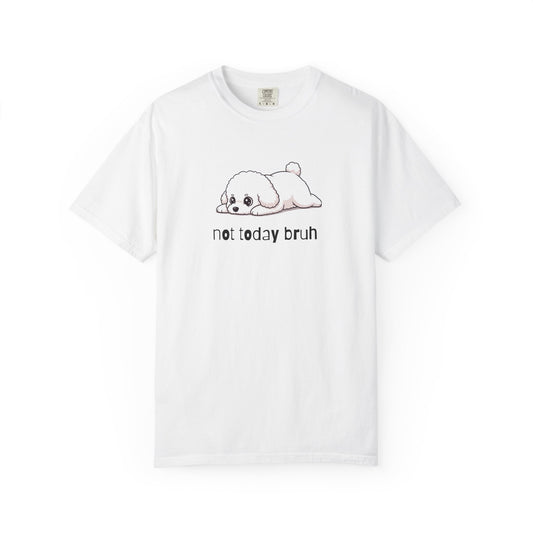 Bichon Frise Not Today Bruh T-Shirt
