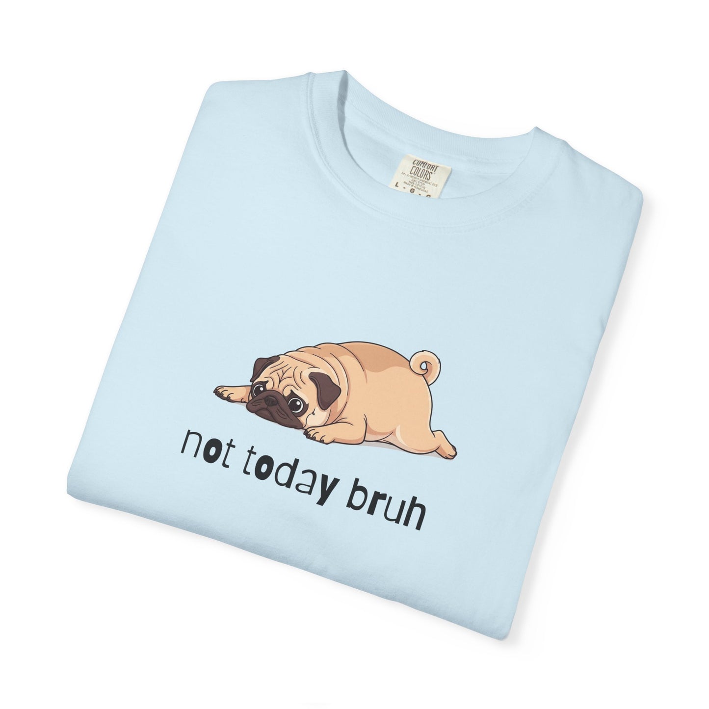 Pug Not Today Bruh T-Shirt