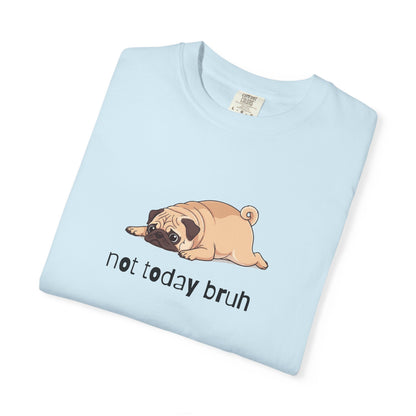 Pug Not Today Bruh T-Shirt