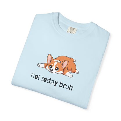 Corgi Not Today Bruh T-Shirt