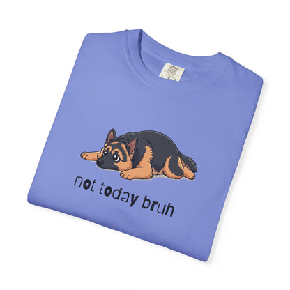German Shepherd Not Today Bruh T-Shirt
