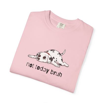 Dalmation Not Today Bruh T-Shirt