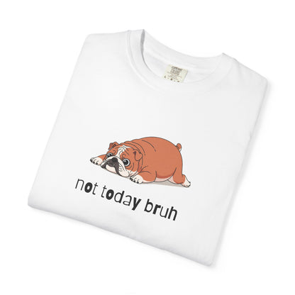 Bulldog Not Today Bruh T-Shirt