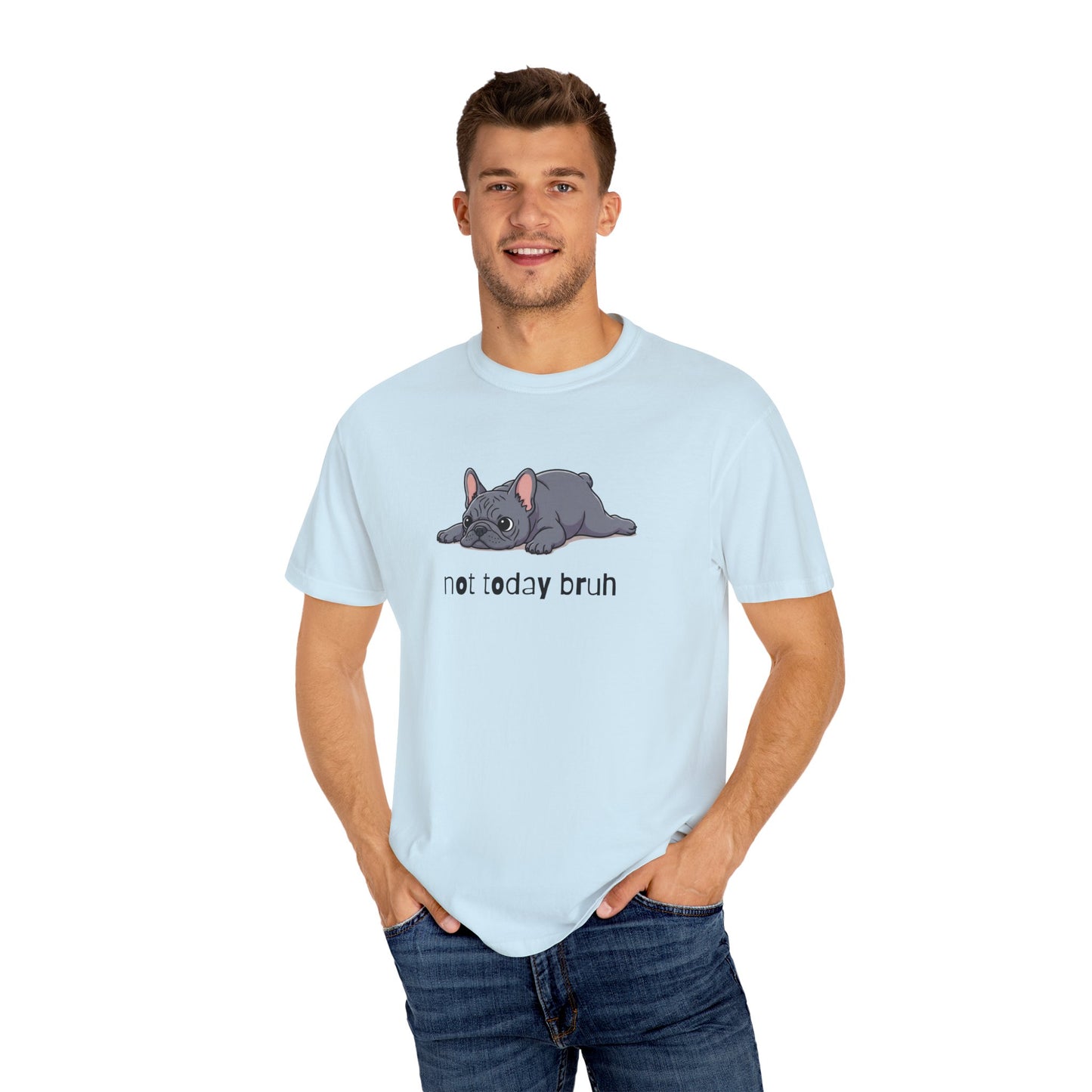 Frenchie Not Today Bruh T-Shirt