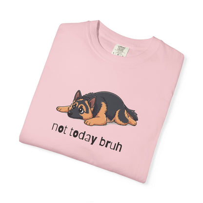 German Shepherd Not Today Bruh T-Shirt