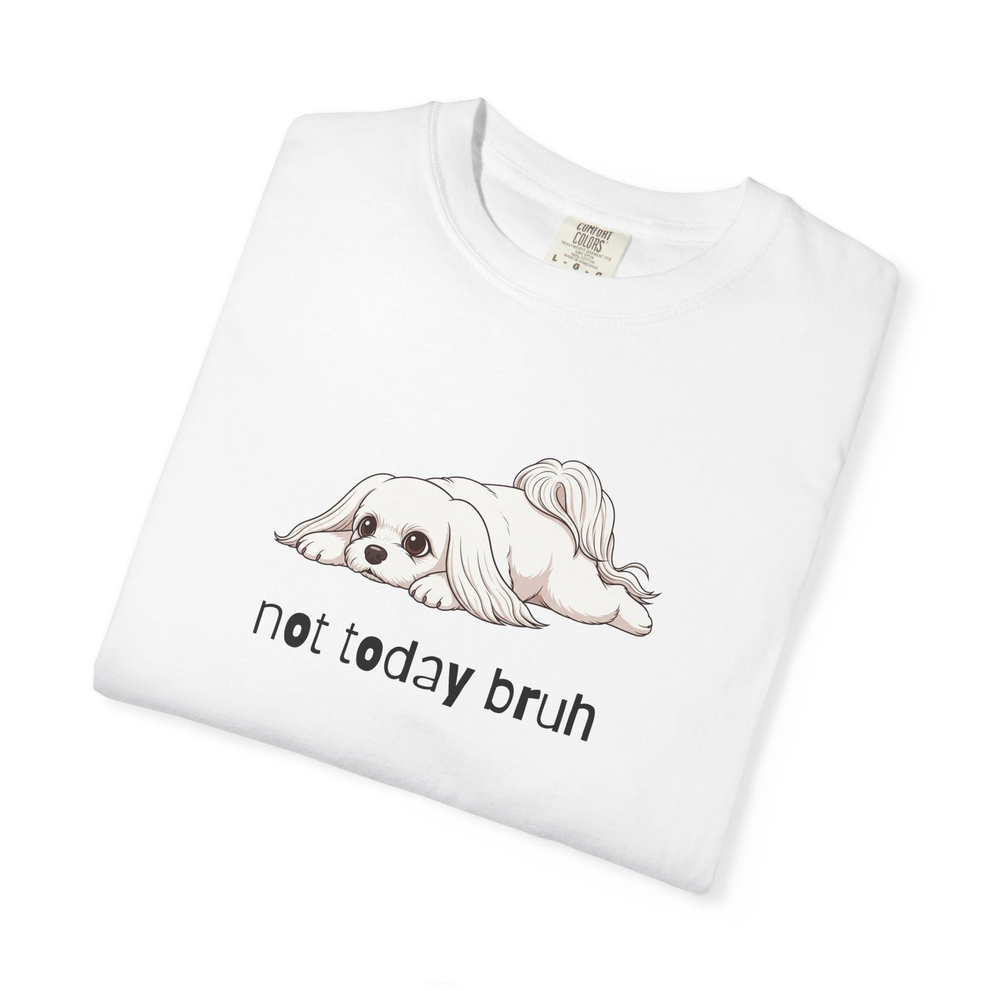 Maltese Not Today Bruh T-Shirt