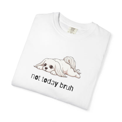 Maltese Not Today Bruh T-Shirt