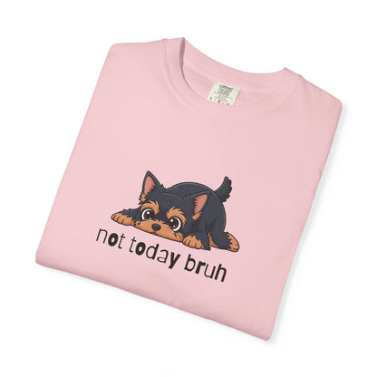 Yorkie Not Today Bruh T-Shirt