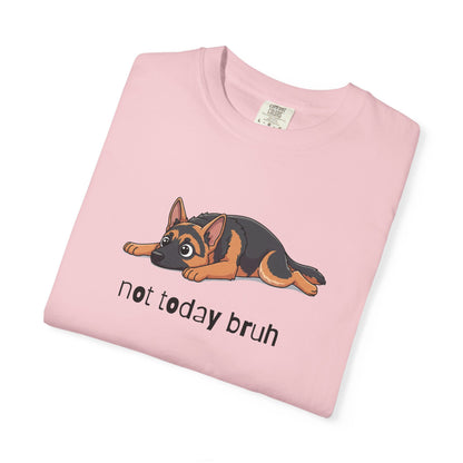German Shepherd Not Today Bruh T-Shirt