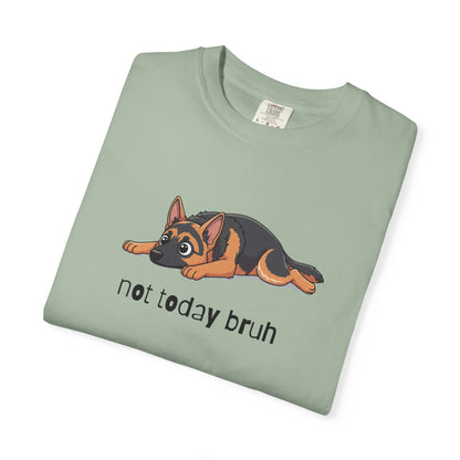 German Shepherd Not Today Bruh T-Shirt