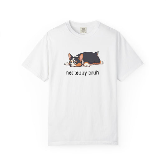 Corgi Not Today Bruh T-Shirt