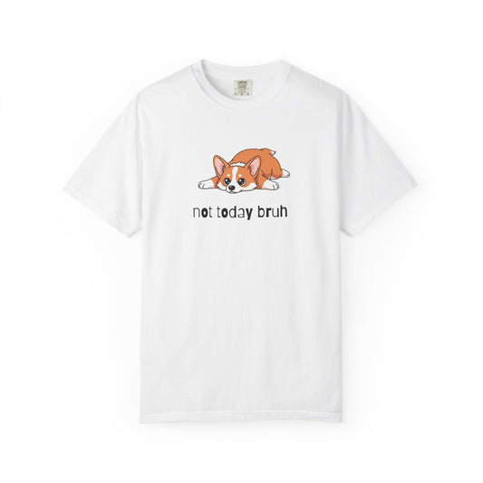 Corgi Not Today Bruh T-Shirt