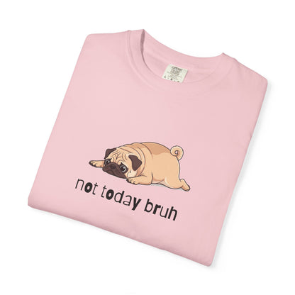 Pug Not Today Bruh T-Shirt